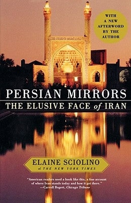 Persian Mirrors: The Elusive Face of Iran by Sciolino, Elaine