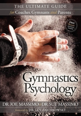 Gymnastics Psychology: The Ultimate Guide for Coaches, Gymnasts and Parents by Massimo, Joe