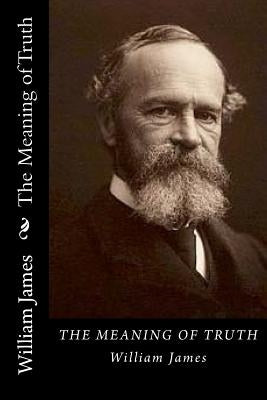 The Meaning of Truth by James, William