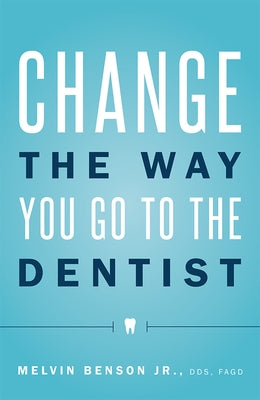 Change the Way You Go to the Dentist by Melvin Benson