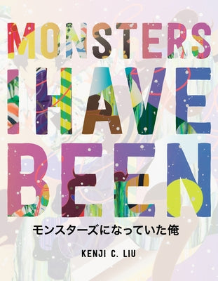 Monsters I Have Been by Liu, Kenji C.