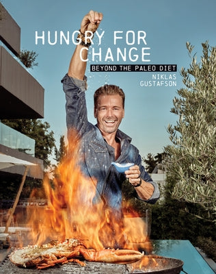 Hungry for Change: Beyond the Paleo Diet by Gustafson, Niklas