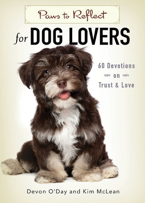 Paws to Reflect for Dog Lovers: 60 Devotions on Trust & Love by Devon O'Day