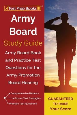 Army Board Study Guide: Army Board Book and Practice Test Questions for the Army Promotion Board Hearing by Test Prep Books
