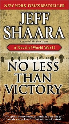 No Less Than Victory: A Novel of World War II by Shaara, Jeff