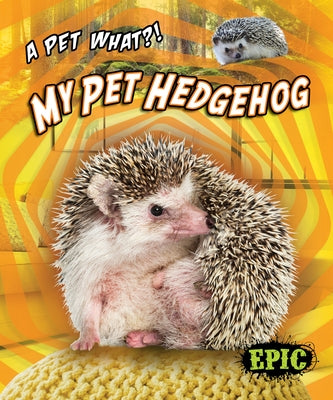 My Pet Hedgehog by Polinsky, Paige V.