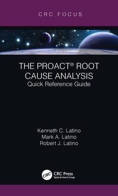 The Proact(r) Root Cause Analysis: Quick Reference Guide by Latino, Kenneth C.
