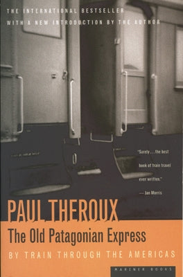 The Old Patagonian Express: By Train Through the Americas by Theroux, Paul