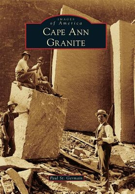 Cape Ann Granite by Germain, Paul St