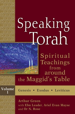 Speaking Torah Vol 1: Spiritual Teachings from Around the Maggid's Table by Green, Arthur