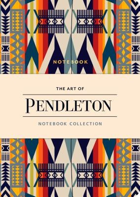 The Art of Pendleton Notebook Collection (Pattern Notebooks, Artistic Notebooks, Artist Notebooks, Lined Notebooks) by Pendleton Woolen Mills