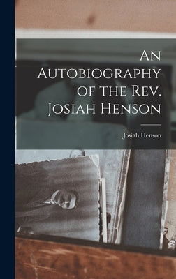 An Autobiography of the Rev. Josiah Henson by Henson, Josiah