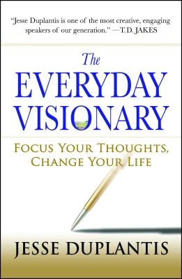 The Everyday Visionary: Focus Your Thoughts, Change Your Life by Duplantis, Jesse