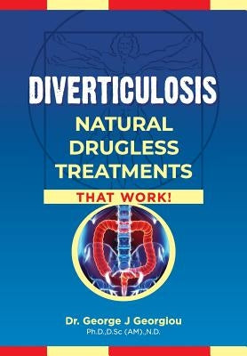 Diverticulosis: Natural Drugless Treatments That Work by Georgiou, George John