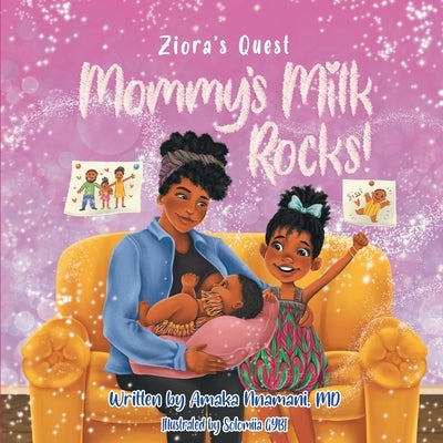 Ziora's Quest: Mommy's Milk Rocks! by Nnamani, Amaka
