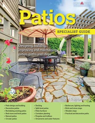 Patios: Designing, Building, Improving, and Maintaining Patios, Paths and Steps by Bridgewater, A. &. G.