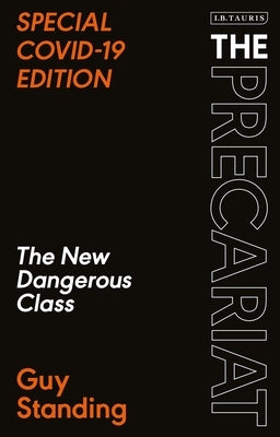The Precariat: The New Dangerous Class Special Covid-19 Edition by Standing, Guy