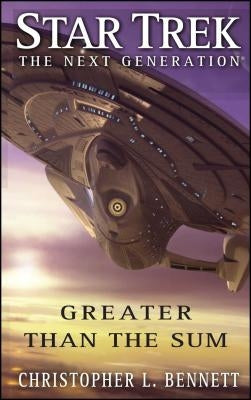 Star Trek: The Next Generation: Greater Than the Sum by Bennett, Christopher L.