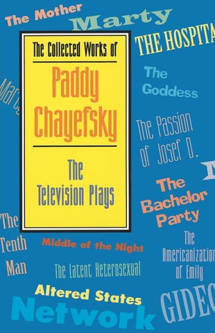 The Collected Works of Paddy Chayefsky: The Television Plays by Chayefsky, Paddy