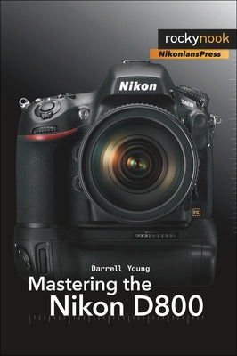 Mastering the Nikon D800 by Young, Darrell