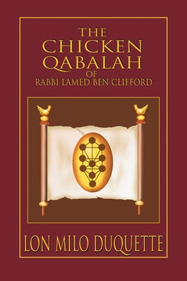 The Chicken Qabalah of Rabbi Lamed Ben Clifford: Dilettante's Guide to What You Do and Do Not Know to Become a Qabalist by DuQuette, Lon Milo