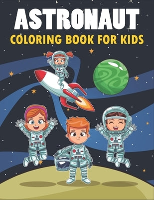 Astronaut Coloring Book For Kids: 50 Astronaut Coloring Pages For Children and Teens by Publications, Rr