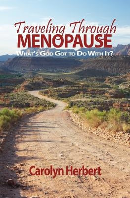 Traveling Through Menopause: What's God Got to Do With It? by Herbert, Carolyn