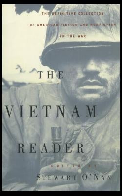 The Vietnam Reader: The Definitive Collection of Fiction and Nonfiction on the War by O'Nan, Stewart
