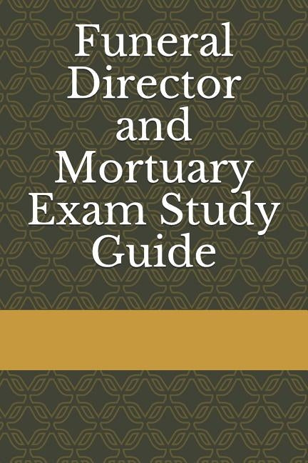 Funeral Director and Mortuary Exam Study Guide by Funeral Exam Board