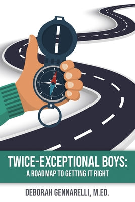Twice-Exceptional Boys: A Roadmap to Getting It Right by Gennarelli M. Ed, Deborah