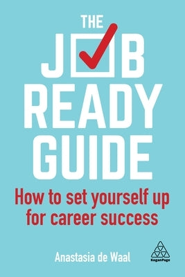 The Job-Ready Guide: How to Set Yourself Up for Career Success by Waal, Anastasia de