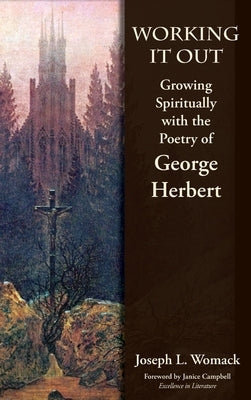 Working it Out: Growing Spiritually with the Poetry of George Herbert by Womack, Joseph L.