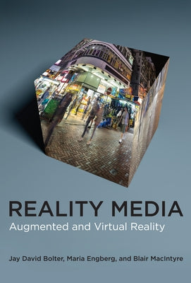 Reality Media: Augmented and Virtual Reality by Bolter, Jay David