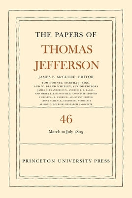 The Papers of Thomas Jefferson, Volume 46: 9 March to 5 July 1805 by Jefferson, Thomas