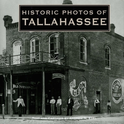 Historic Photos of Tallahassee by Edel, Andrew N.
