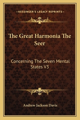 The Great Harmonia the Seer: Concerning the Seven Mental States V3 by Davis, Andrew Jackson