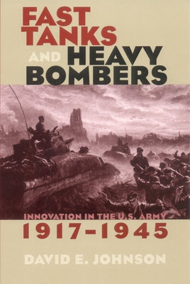 Fast Tanks and Heavy Bombers by Johnson, David E.