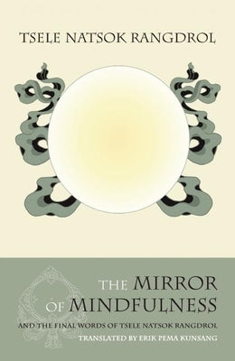 The Mirror of Mindfulness by Rangdrol, Tsele Natsok