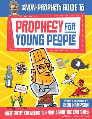 The Non-Prophet's Guide to Prophecy for Young People: What Every Kid Needs to Know about the End Times by Hampson, Todd