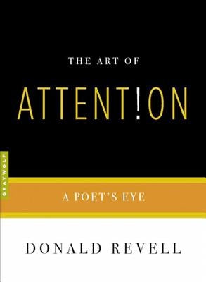 The Art of Attention: A Poet's Eye by Revell, Donald