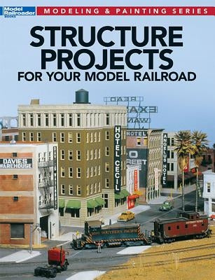 Structure Projects for Your Model Railroad by Wilson, Jeff