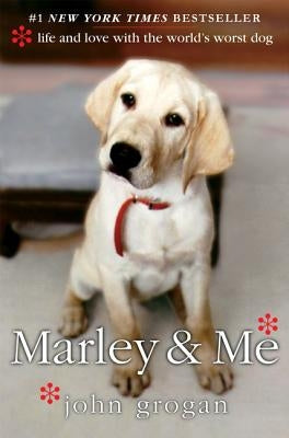 Marley & Me: Life and Love with the World's Worst Dog by Grogan, John