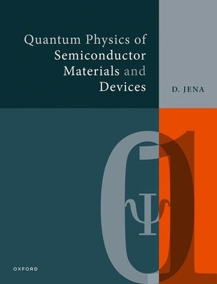 Quantum Physics of Semiconductor Materials and Devices by Jena, Debdeep