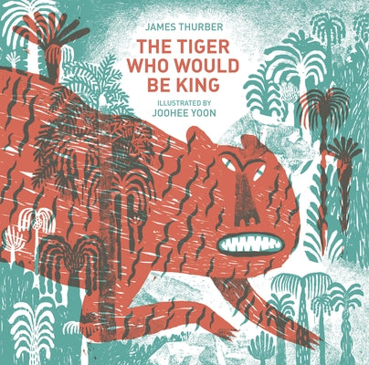 The Tiger Who Would Be King by Thurber, James