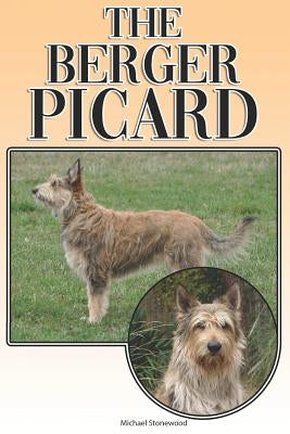 The Berger Picard: A Complete and Comprehensive Beginners Guide To: Buying, Owning, Health, Grooming, Training, Obedience, Understanding by Stonewood, Michael