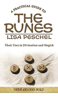 A Practical Guide to the Runes: Their Uses in Divination and Magic by Peschel, Lisa