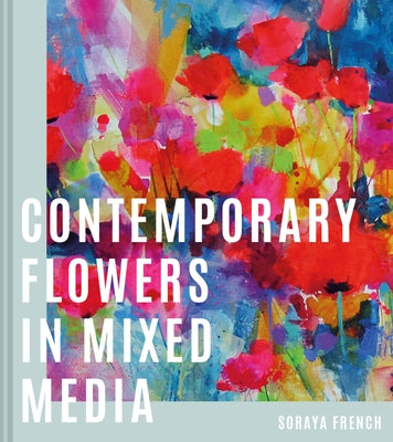 Contemporary Flowers in Mixed Media by French, Soraya