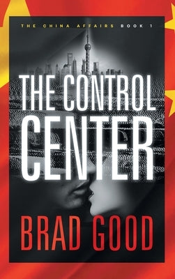 The Control Center (Book 1): The China Affairs by Good, Brad