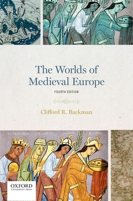 The Worlds of Medieval Europe by Backman, Clifford R.