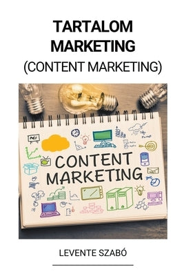 Tartalom Marketing (Content Marketing) by Szab&#243;, Levente